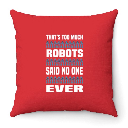 Too Much Robots Funny Robotics Engineering Throw Pillows