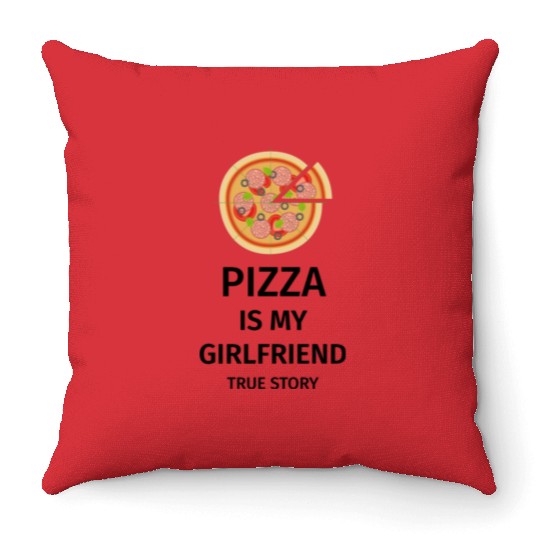 PIZZA is my Boyfriend - Girlfriend True Story Throw Pillows