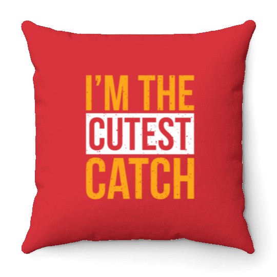I'm The Cutest Catch Funny Fisherman Girlfriend Throw Pillows