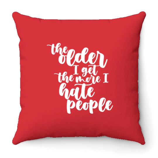 The older I get, the more I hate people Throw Pillows