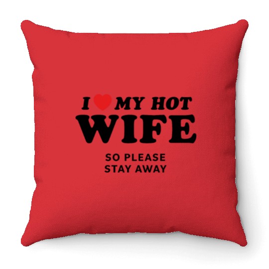I Love My Wife So Please Stay Away Throw Pillows