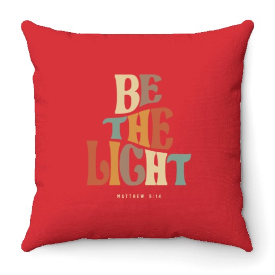 Be The Light Matthew 5:14 Christian Quote Throw Pillows