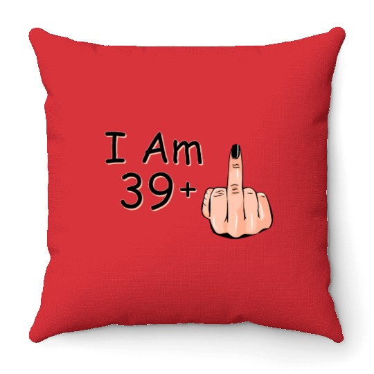 I Am 39 + 1 Middle Finger Throw Pillows I Am 39 Plus,