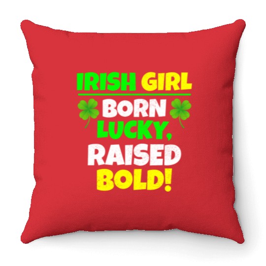 Born Lucky, Raised Bold Irish Girl St Patricks day Throw Pillows