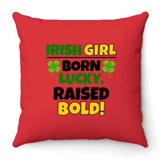 Born Lucky, Raised Bold Irish Girl St Patricks day Throw Pillows