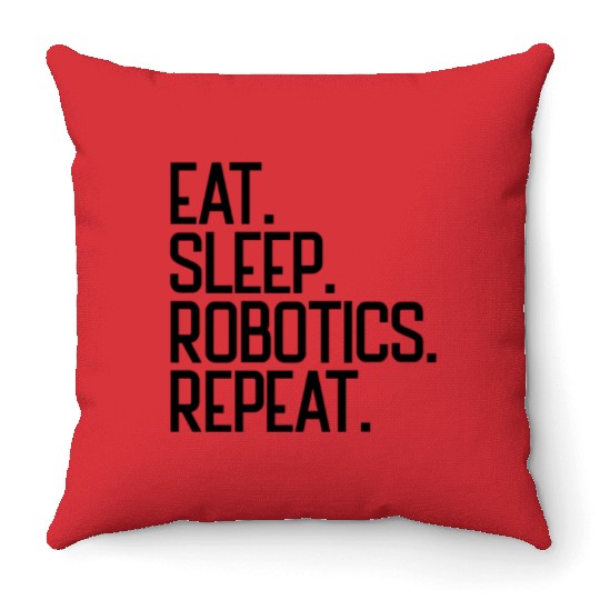Eat Sleep Robotics Repeat Robot Engineer Robotics Throw Pillows