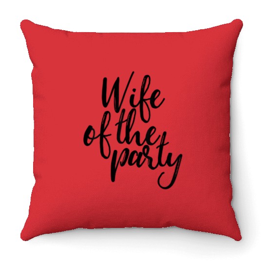 Wife Of The Party Throw Pillows