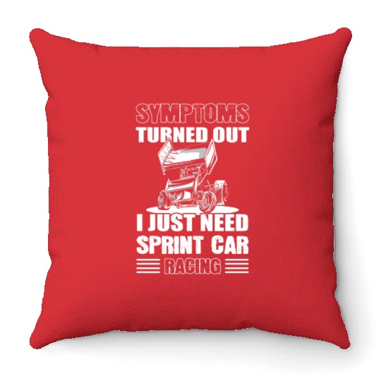 Symptoms Turned Out I Just Need Sprint Car Racing Throw Pillows