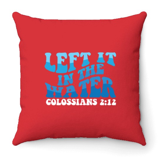 Left It In The Water Christian Religious Baptism Throw Pillows