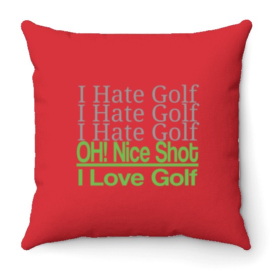 I hate golf I hate golf oh! nice shot i love golf Throw Pillows