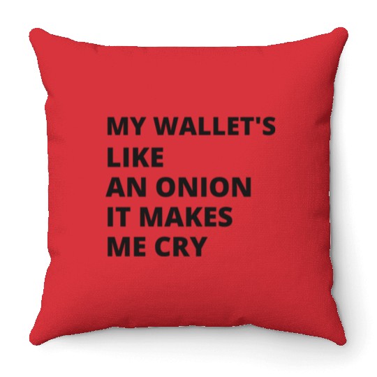 My wallet's like an onion. It makes me cry Throw Pillows