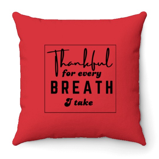 thankful for every breath I take Throw Pillows