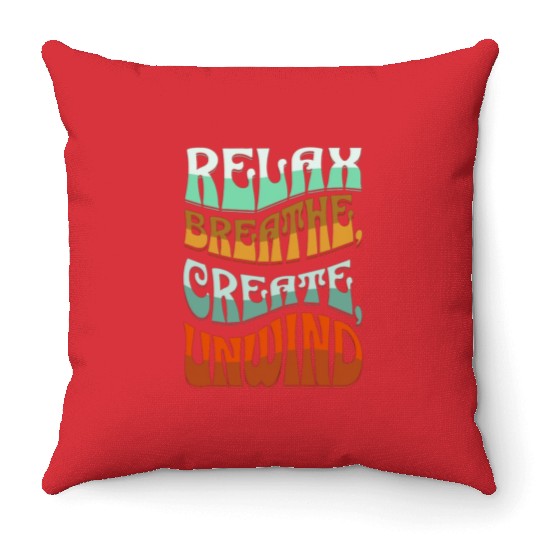 Relax, breath, Create, Unwind Throw Pillows