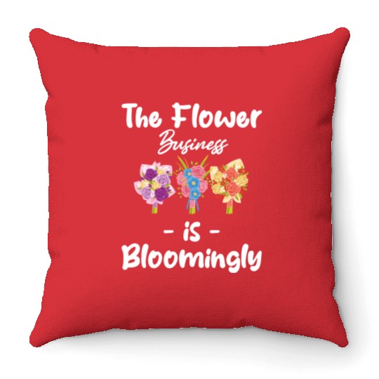The FLower Business Is Blooming Funny Florist Throw Pillows