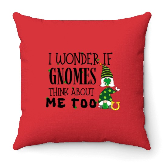 I wonder if gnomes think about me too St Patricks Throw Pillows