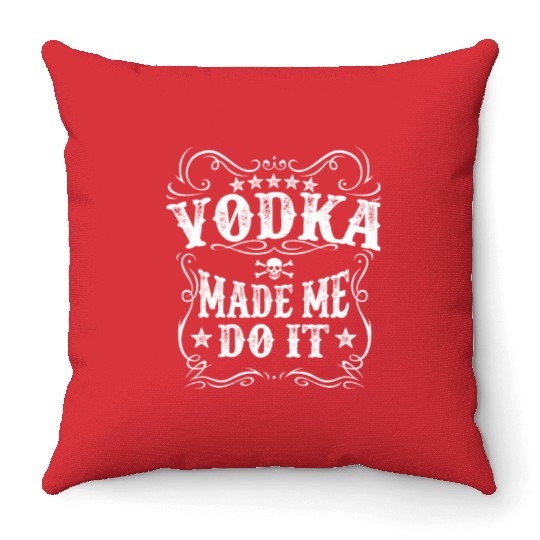 Vodka Made Me Do It Funny Alcohol Lover Great Gift Throw Pillows