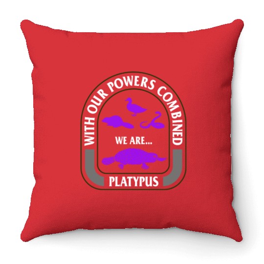 Platypus Throw Pillows, With Our Powers Combined We Are