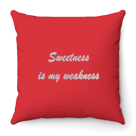 Sweetness is my weakness Throw Pillows