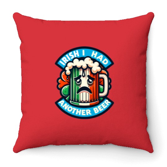 Irish I Had Another Beer Throw Pillows