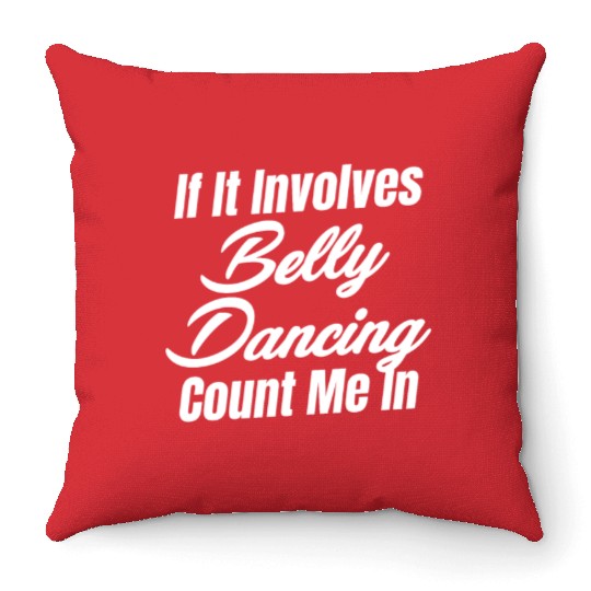 If It Involves Belly Dancing Count Me In Egypt Throw Pillows