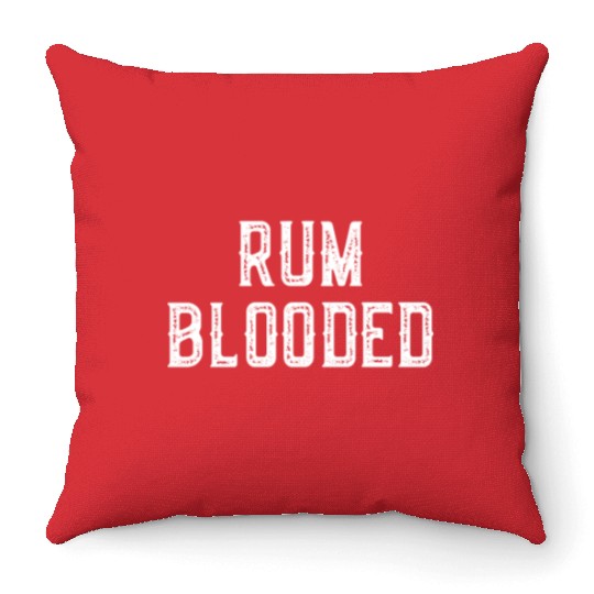 Rum Blooded Throw Pillows - Fun Alcohol Spirit Drinking