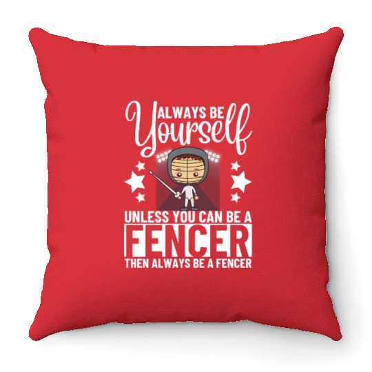 Fencing Always Be Yourself Unless You Can Be A Throw Pillows