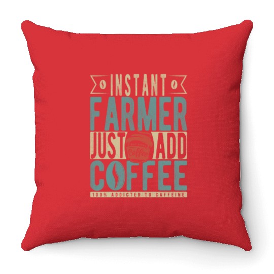 Instant Farmer Just Add Coffee Throw Pillows