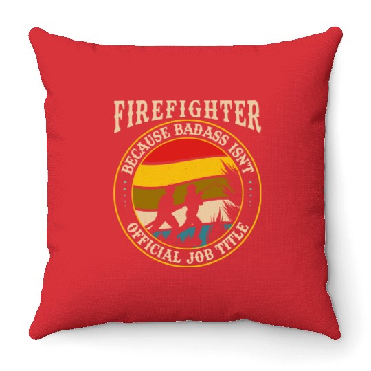 FIREFIGHTER BECAUSE BADASS ISN'T OFFICIAL JOB TITL Throw Pillows