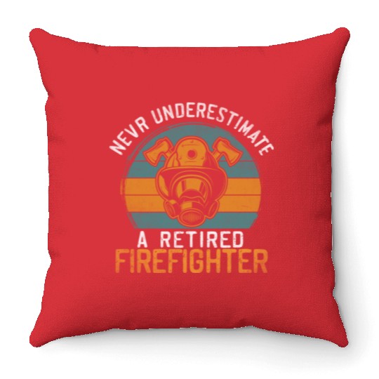 Never underestimate a retired firefighter Throw Pillows