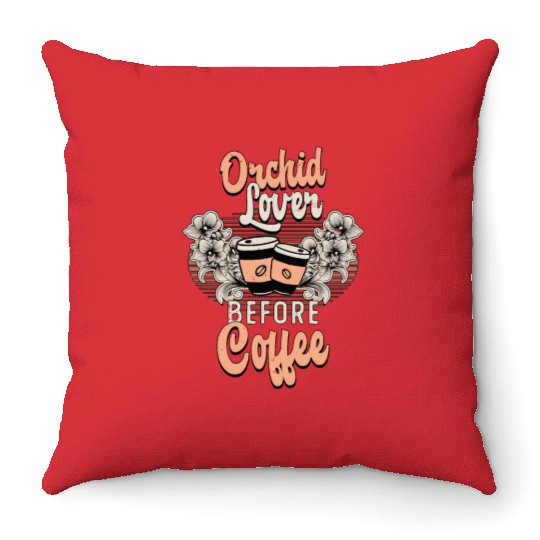 Orchid Lover Before Coffee Gardener Coffee Lover Throw Pillows