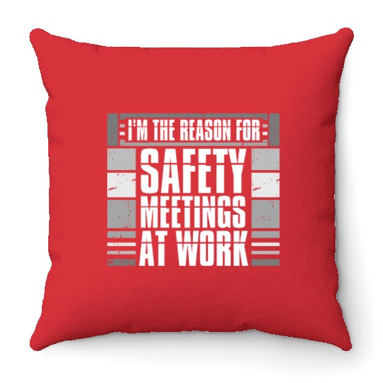 Funny I'm The Reason For Safety Meetings At Work Throw Pillows