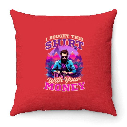 Poker Bought This Outfit With Your Money Throw Pillows