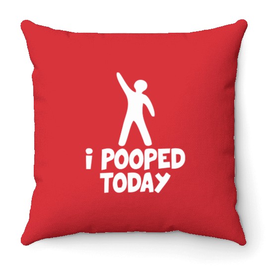 I Pooped Today Throw Pillows