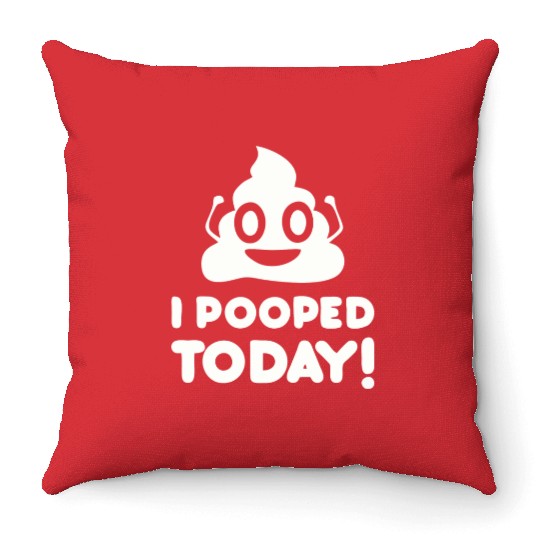 I Pooped Today Throw Pillows