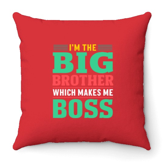 I m The Big Brother Which Makes Me The Boss Throw Pillows
