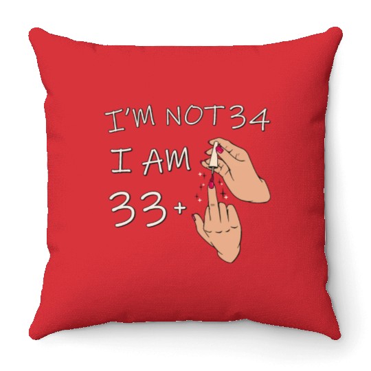 Im Not 34, I Am 33 Plus 1 Middle Finger, 34th Throw Pillows