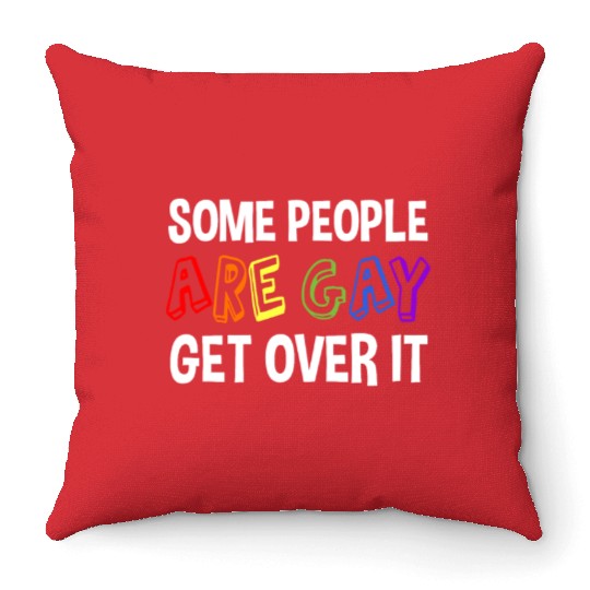 Some People Are Gay Get Over It Throw Pillows