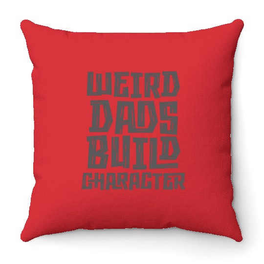 Weird Dads Build Character Funny Dad Throw Pillows