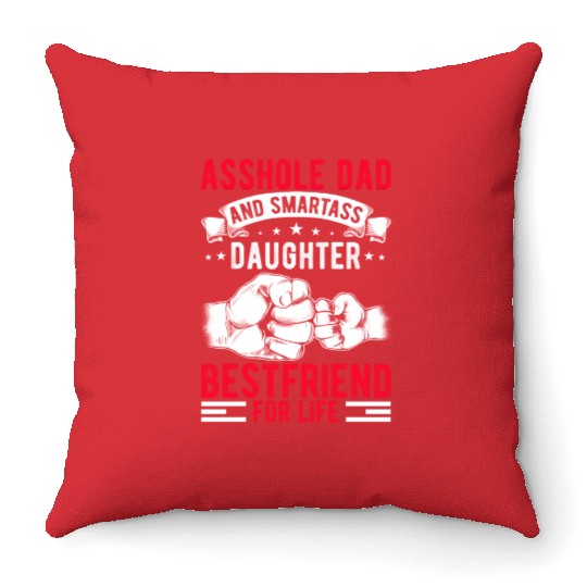 Asshole Dad And Smartass Daughter Best Friend Throw Pillows