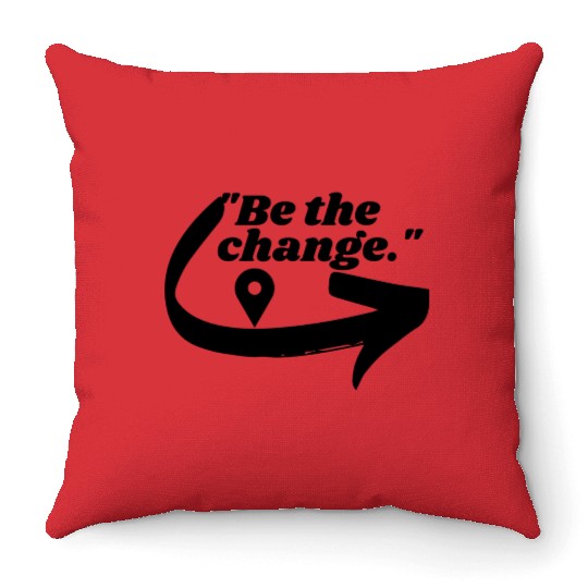 Be the change Throw Pillows