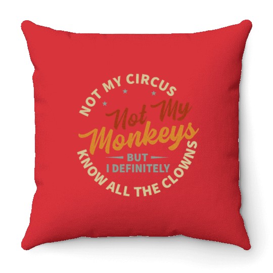 Not My Circus Not My Monkeys Throw Pillows