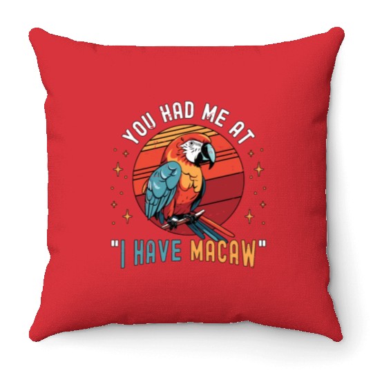 Macaw Bird You Had Me At I Have Parrot Macaw Lover Throw Pillows