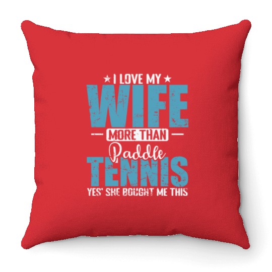 I Love my Wife more than Paddle Tennis Throw Pillows