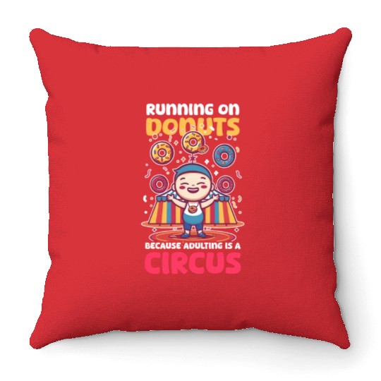 Donut Lover Running on Donuts Adulting Is a Circus Throw Pillows