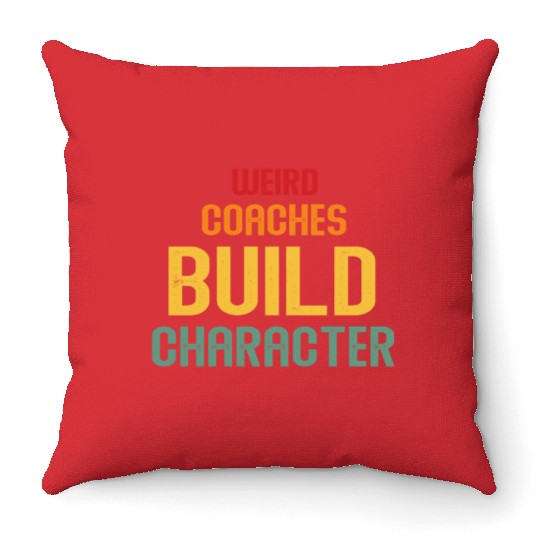 Weird Coaches Build Character Coach Throw Pillows