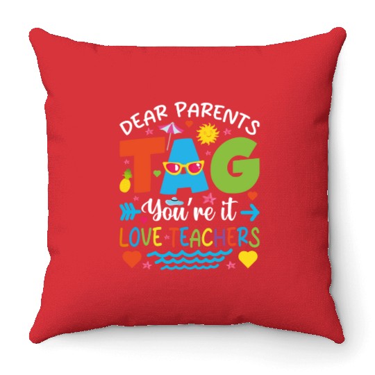 Dear Parents Tag You're It Love Teachers Throw Pillows