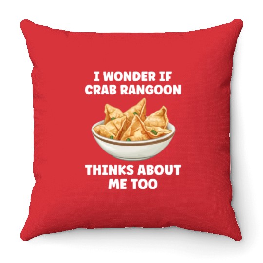 If Crab Rangoon Thinks about Me Too Funny Throw Pillows
