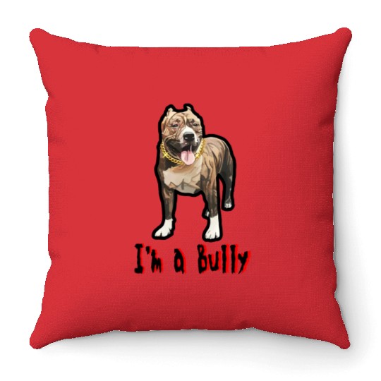 I'm a Bully Throw Pillows