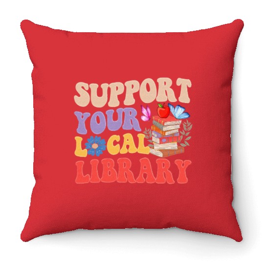 Support Your Local Library Book Reader Lover Throw Pillows