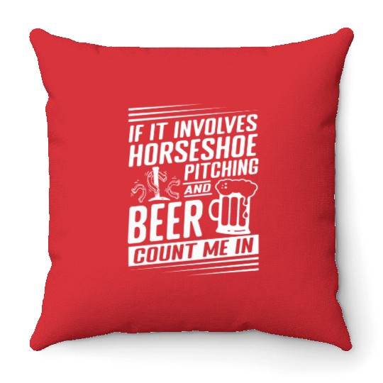 Horseshoe Pitching and Beer Count Me In Throw Pillows